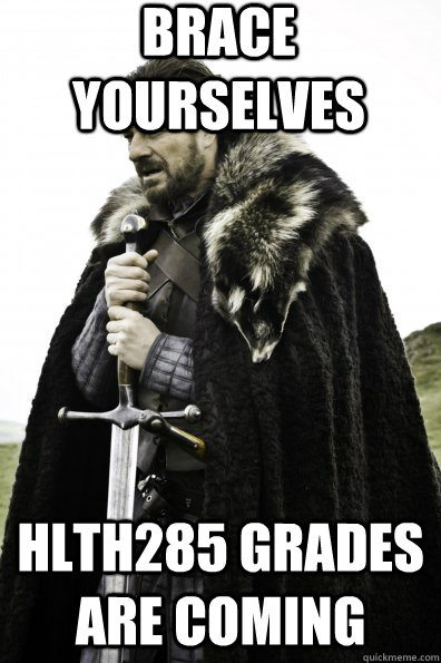 Brace Yourselves HLTH285 Grades are coming  Game of Thrones
