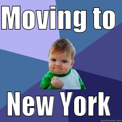 MOVING TO  NEW YORK Success Kid