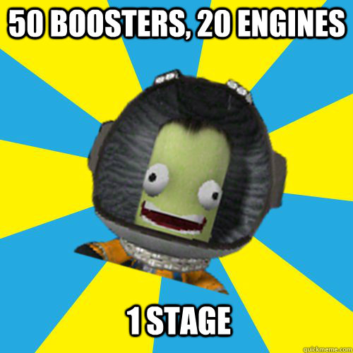 50 boosters, 20 engines 1 stage  Jebediah Kerman - Thrill Master