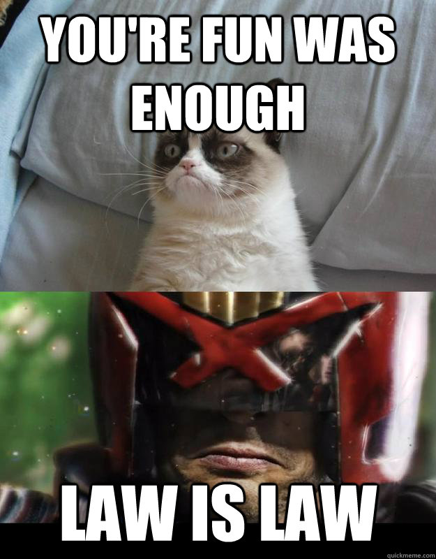 You're Fun was enough Law is Law - You're Fun was enough Law is Law  JudgeTard