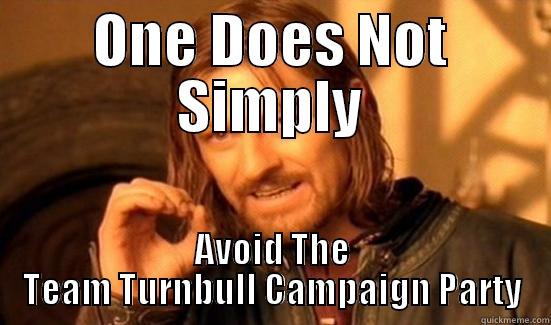 ONE DOES NOT SIMPLY AVOID THE TEAM TURNBULL CAMPAIGN PARTY Boromir