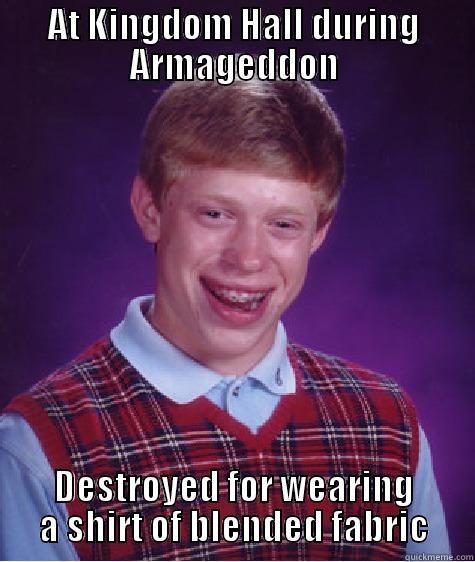 AT KINGDOM HALL DURING ARMAGEDDON DESTROYED FOR WEARING A SHIRT OF BLENDED FABRIC Bad Luck Brian