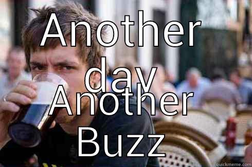 ANOTHER DAY ANOTHER BUZZ Lazy College Senior