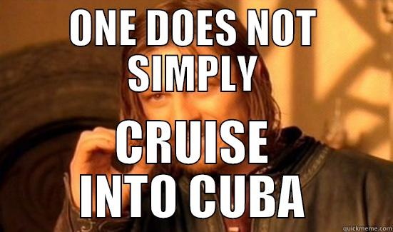 ONE DOES NOT SIMPLY CRUISE INTO CUBA Boromir
