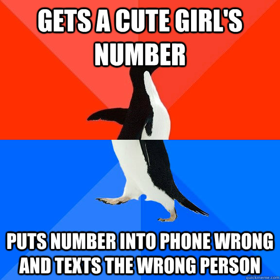 Gets a cute girl's number Puts number into phone wrong and texts the wrong person  Socially Awesome Awkward Penguin