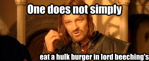 One does not simply eat a hulk burger in lord beeching's  One Does Not Simply