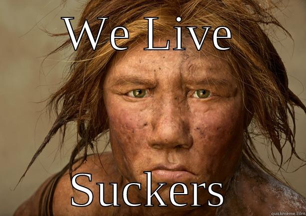 WE LIVE SUCKERS Misc