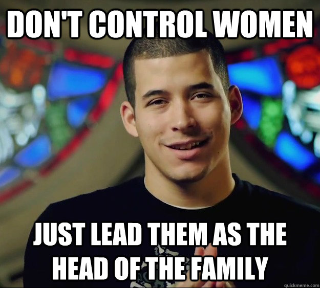 Don't control women Just lead them as the head of the family - Don't control women Just lead them as the head of the family  Contradictory Chris 2