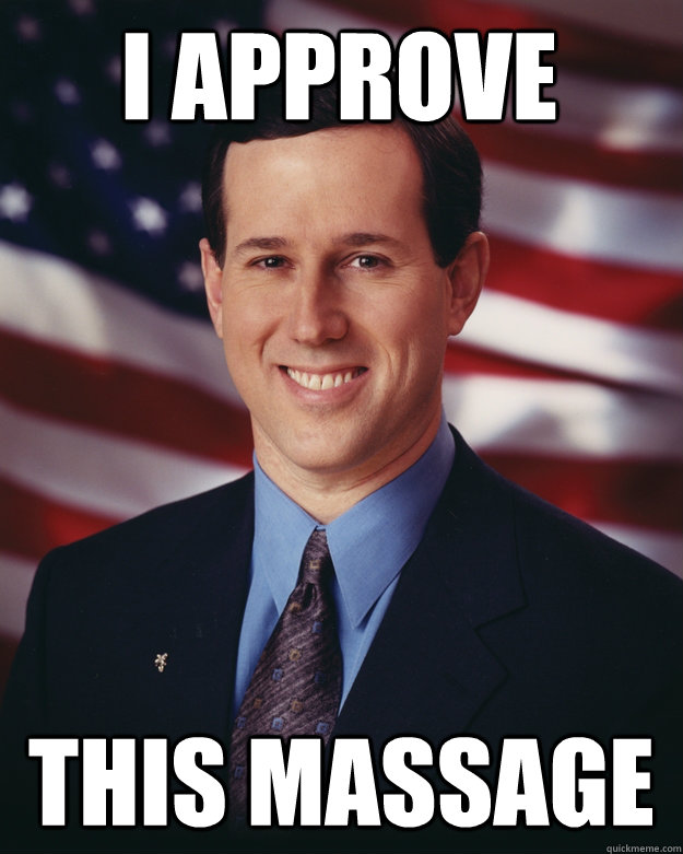 i approve this massage  Rick Santorum