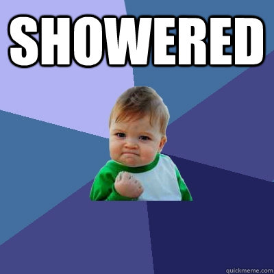 Showered  - Showered   Success Kid