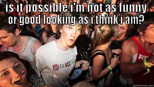 IS IT POSSIBLE I'M NOT AS FUNNY OR GOOD LOOKING AS I THINK I AM?  Sudden Clarity Clarence