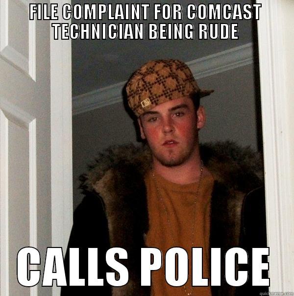 FILE COMPLAINT FOR COMCAST TECHNICIAN BEING RUDE CALLS POLICE Scumbag Steve