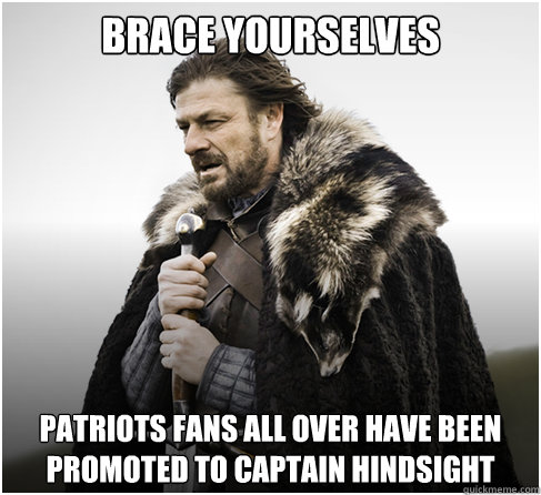 Brace Yourselves patriots fans all over have been promoted to Captain hindsight   boromirkimjong