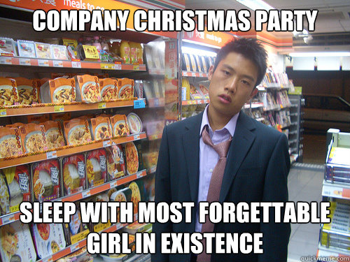 Company Christmas Party sleep with most forgettable girl in existence  Disenchanted Young Professional