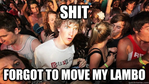 shit forgot to move my lambo  Sudden Clarity Clarence