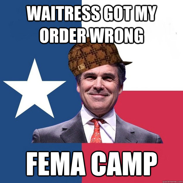 waitress got my order wrong fema camp  Scumbag Rick Perry