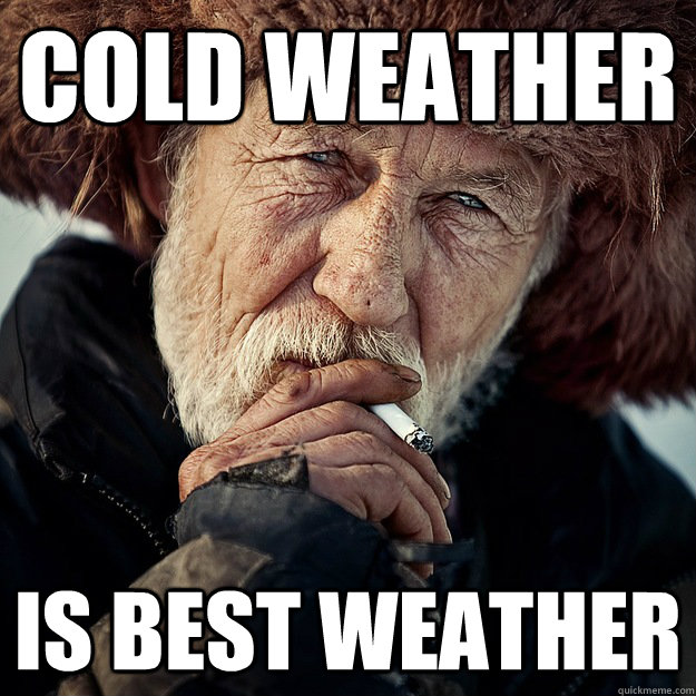 cold weather is best weather  Stereotypical old russian man