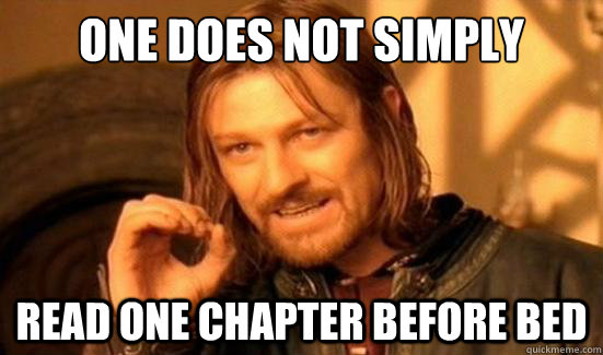 One Does Not Simply read one chapter before bed  Boromir