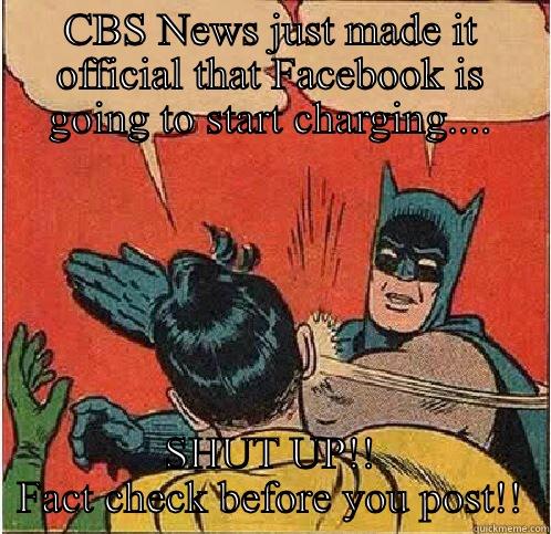 Facebook privacy hoax - CBS NEWS JUST MADE IT OFFICIAL THAT FACEBOOK IS GOING TO START CHARGING.... SHUT UP!! FACT CHECK BEFORE YOU POST!! Batman Slapping Robin