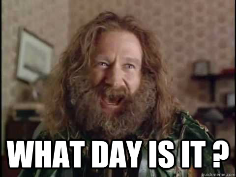  What day is it ? -  What day is it ?  Jumanji