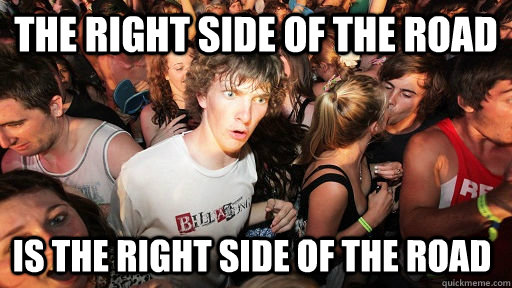 The right side of the road Is the right side of the road  Sudden Clarity Clarence