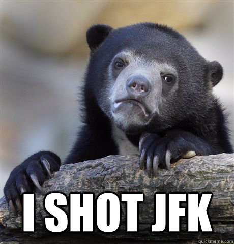  I shot JFK  Confession Bear