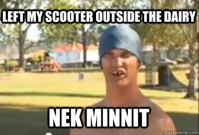 Left my scooter outside the dairy Nek minnit Nek Minnit Caption 4 goes here  