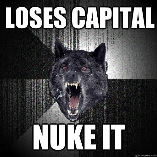 Loses Capital NUKE IT - Loses Capital NUKE IT  Insanity Wolf