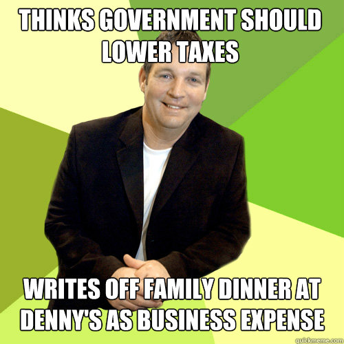 thinks government should lower taxes writes off family dinner at denny's as business expense  