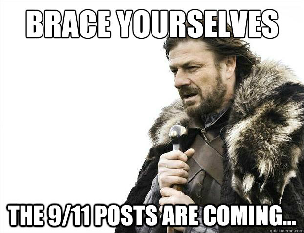 Brace yourselves The 9/11 posts are coming...  Brace Yourselves - Borimir