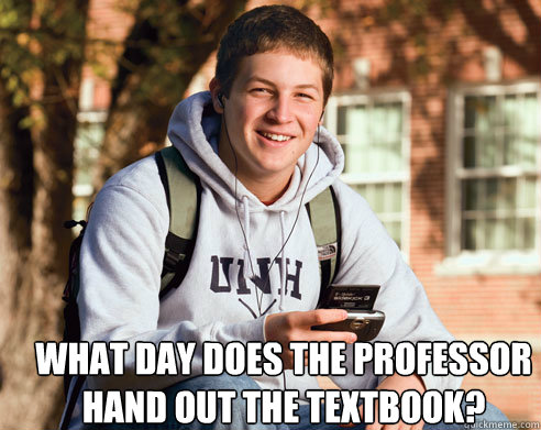  what day does the professor hand out the textbook?  College Freshman