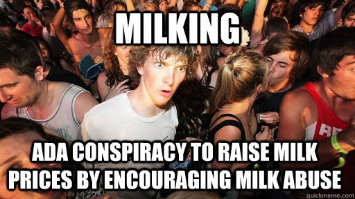 Milking Ada conspiracy to raise milk prices by encouraging milk abuse  Sudden Clarity Clarence