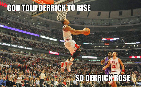 God told derrick to rise So derrick rose  