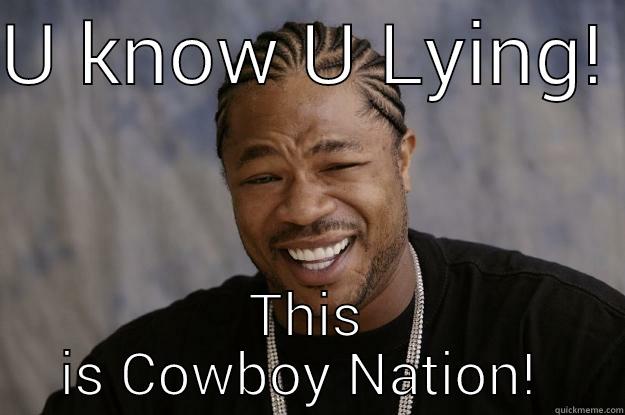 U KNOW U LYING!  THIS IS COWBOY NATION!  Xzibit meme