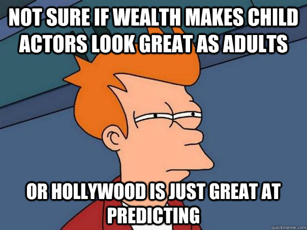 Not sure if wealth makes child actors look great as adults Or hollywood is just great at predicting  Futurama Fry