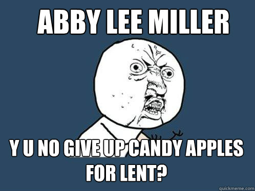 abby lee miller y u no give up candy apples for lent?  Y U No