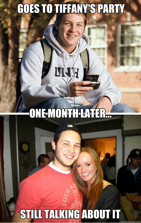 Goes to tiffany's party one month later... still talking about it  1 month later