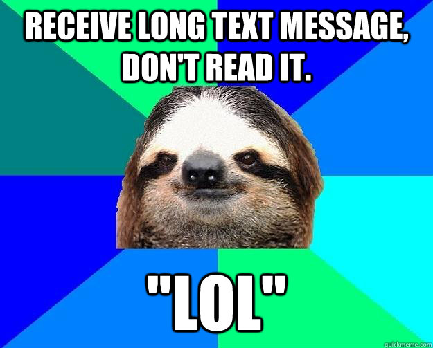 Receive long text message, don't read it.  