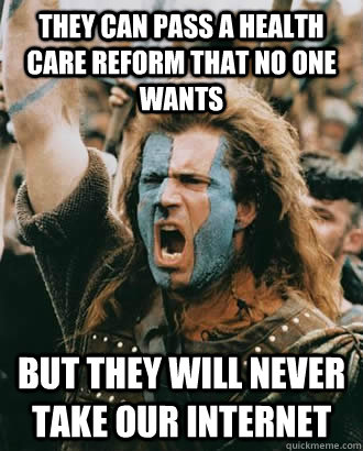 They can pass a health care reform that no one wants but they will never take our internet - They can pass a health care reform that no one wants but they will never take our internet  SOPA Opposer