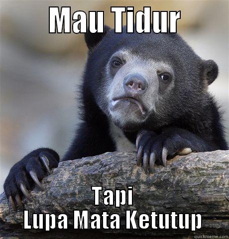         MAU TIDUR         TAPI LUPA MATA KETUTUP Confession Bear
