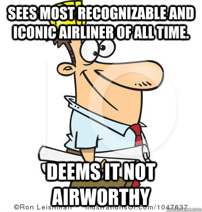 Sees most recognizable and iconic airliner of all time. Deems it not airworthy  Genius Engineer