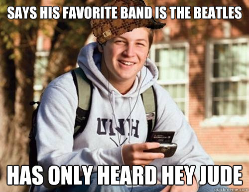 Says his favorite band is The Beatles Has only heard Hey Jude  College Freshman