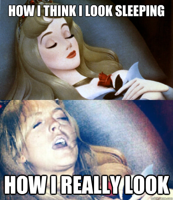 How I think I look sleeping how i really look - How I think I look sleeping how i really look  Sleeping Beauty