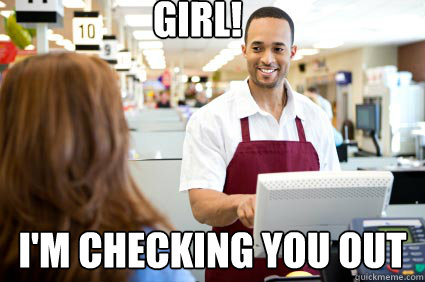 Girl! I'm checking you out - Girl! I'm checking you out  Flirting Cashier