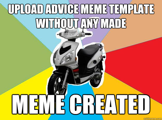 Upload advice meme template without any made meme created  Fail meme scooter