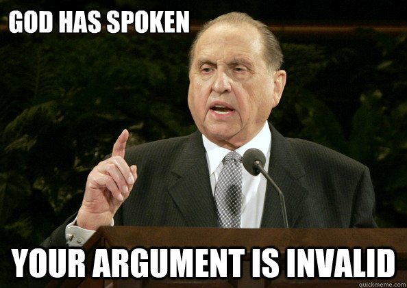 God Has Spoken Your argument is Invalid - God Has Spoken Your argument is Invalid  President Monson