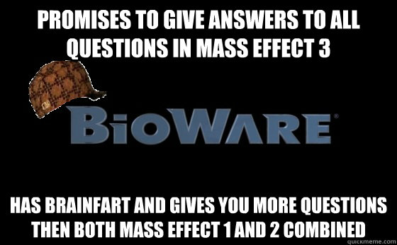 Promises to give answers to all questions in Mass effect 3 Has brainfart and gives you more questions then Both Mass effect 1 and 2 combined  