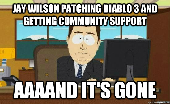 Jay Wilson patching Diablo 3 and getting community support AAAAND It's gone  aaaand its gone
