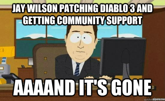Jay Wilson patching Diablo 3 and getting community support AAAAND It's gone  aaaand its gone