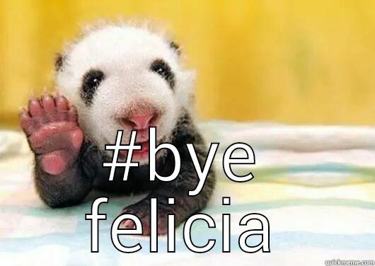  #BYE FELICIA Misc